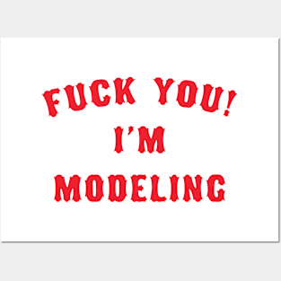 F*CK YOU I'm modeling Posters and Art